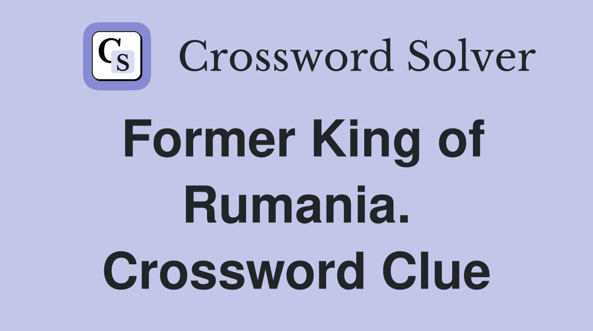 Former King of Rumania. Crossword Clue