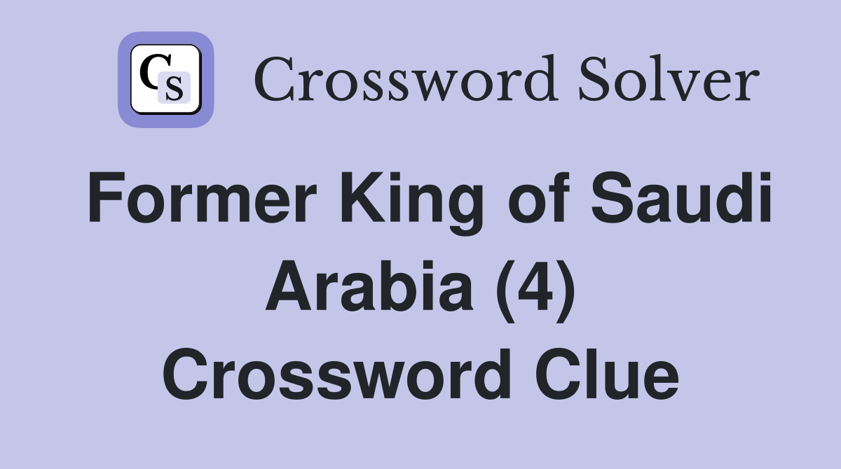 Former King of Saudi Arabia (4) Crossword Clue