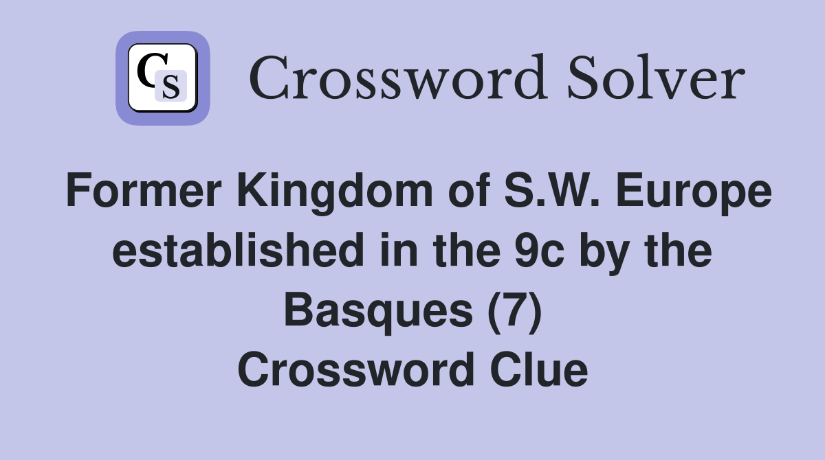 Former Kingdom of S.W. Europe established in the 9c by the Basques (7) Crossword Clue
