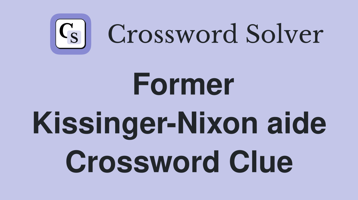 Former Kissinger-Nixon aide Crossword Clue