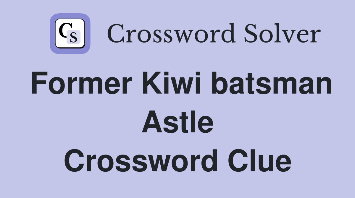 Former Kiwi batsman Astle Crossword Clue