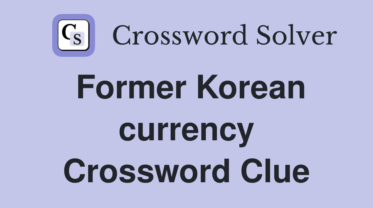 Former Korean currency Crossword Clue