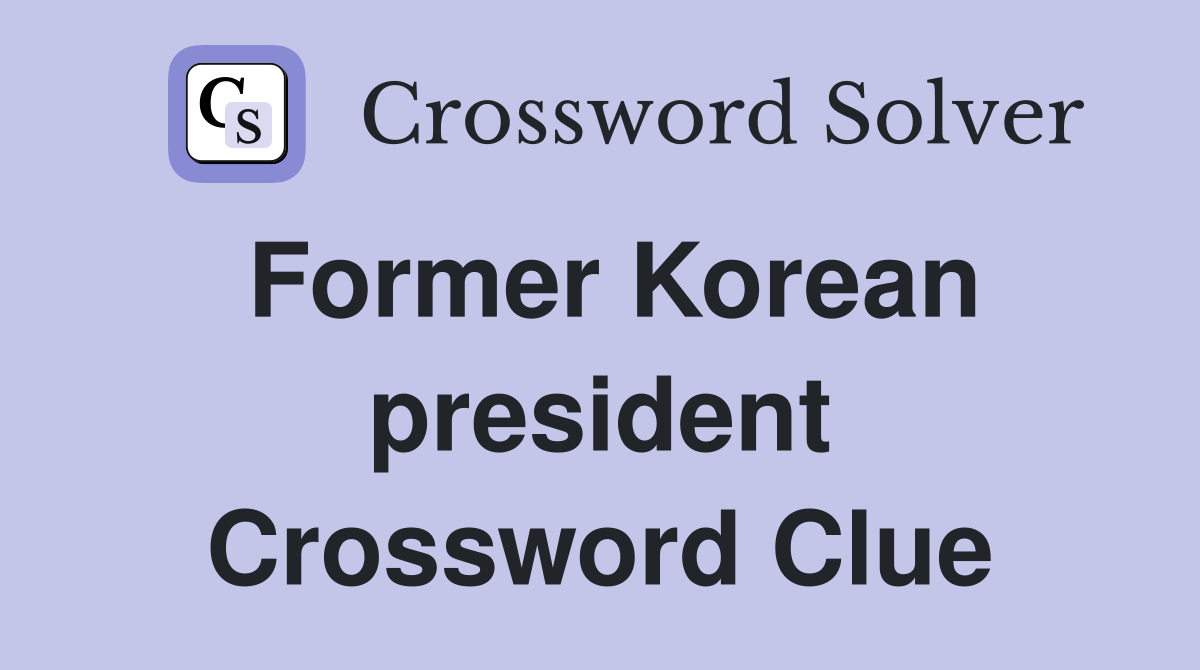Former Korean president Crossword Clue