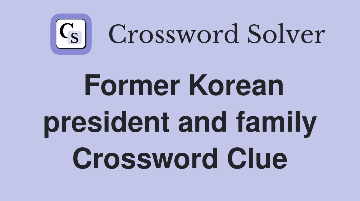Former Korean president and family Crossword Clue