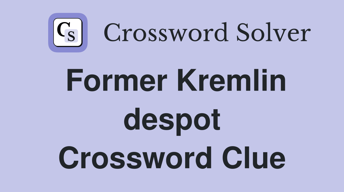 Former Kremlin despot Crossword Clue