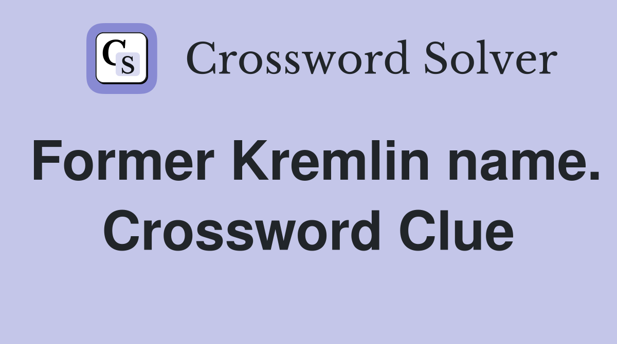 Former Kremlin name. Crossword Clue