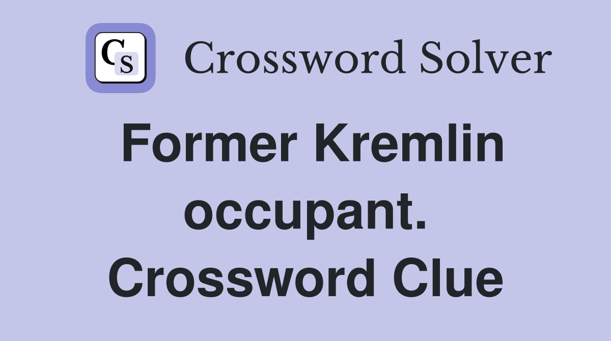 Former Kremlin occupant. Crossword Clue