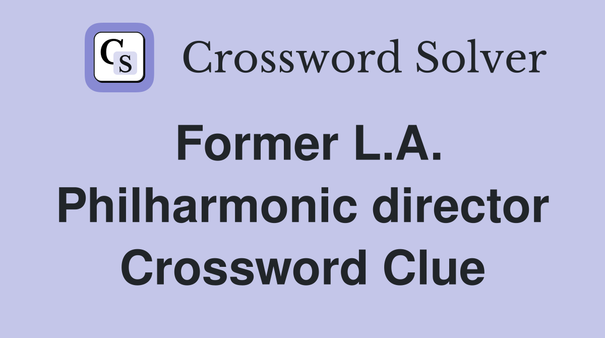 Former L.A. Philharmonic director Crossword Clue