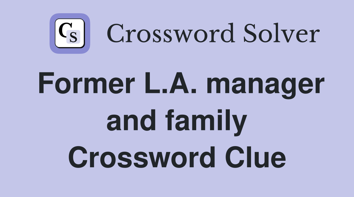 Former L.A. manager and family Crossword Clue