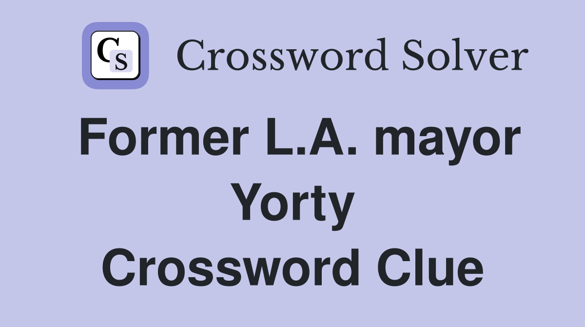 Former L.A. mayor Yorty Crossword Clue