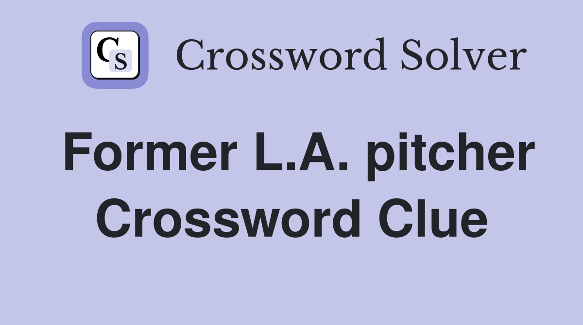 Former L.A. pitcher Crossword Clue