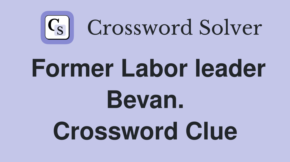 Former Labor leader Bevan. Crossword Clue