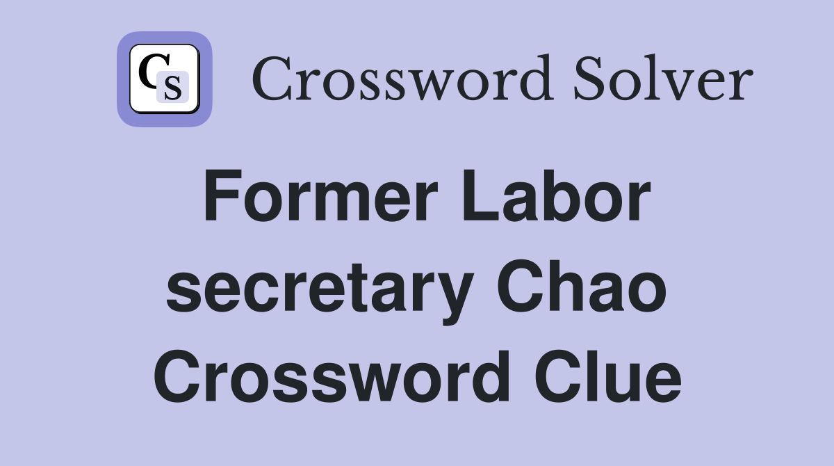 Former Labor secretary Chao Crossword Clue