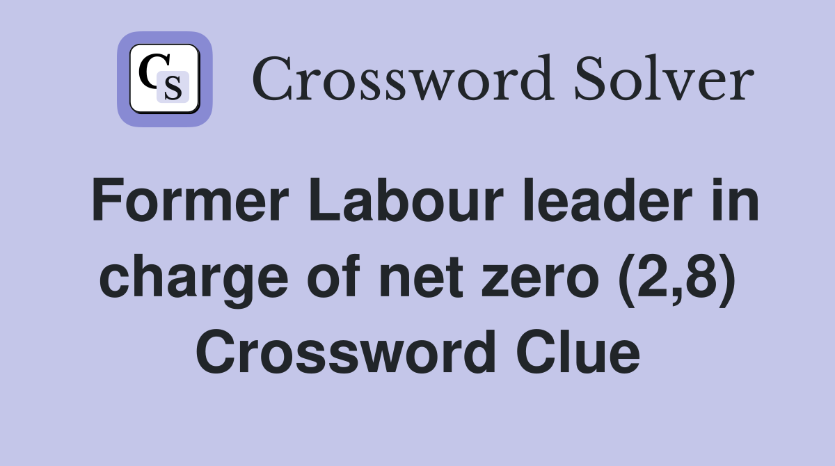 Former Labour leader in charge of net zero (2,8) Crossword Clue