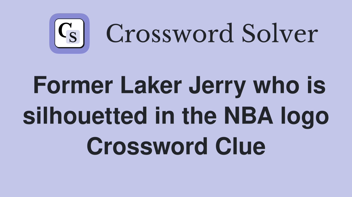 Former Laker Jerry who is silhouetted in the NBA logo Crossword Clue