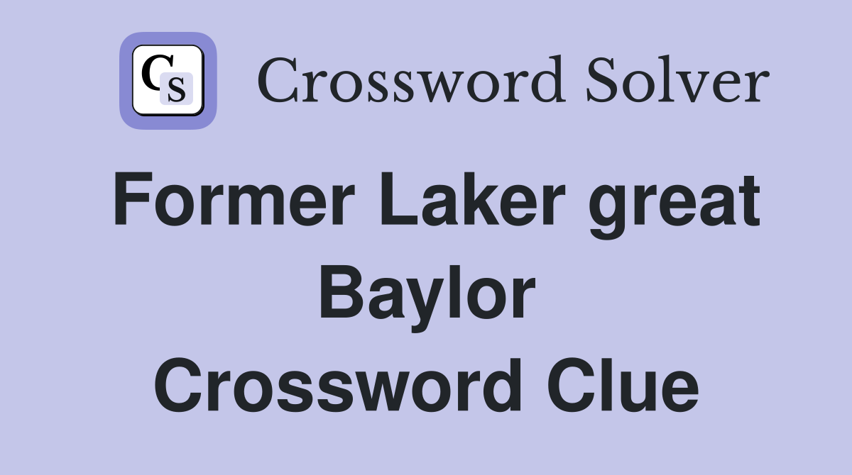 Former Laker great Baylor Crossword Clue
