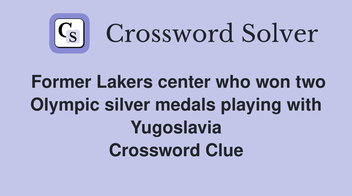Former Lakers center who won two Olympic silver medals playing with Yugoslavia Crossword Clue