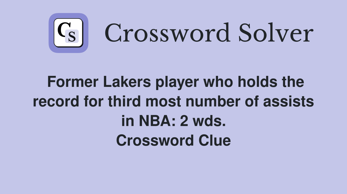 Former Lakers player who holds the record for third most number of assists in NBA: 2 wds. Crossword Clue