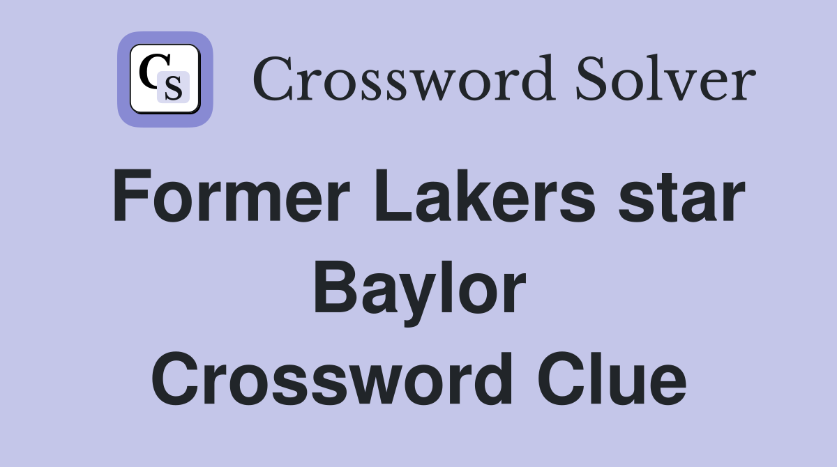 Former Lakers star Baylor Crossword Clue
