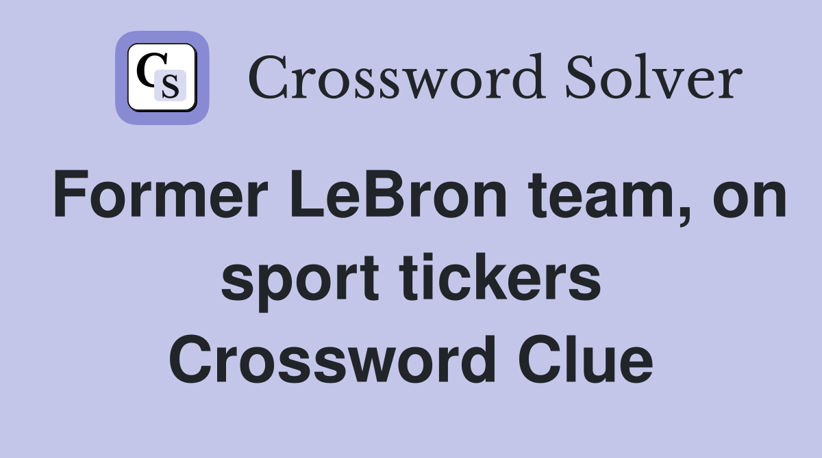 Former LeBron team, on sport tickers Crossword Clue