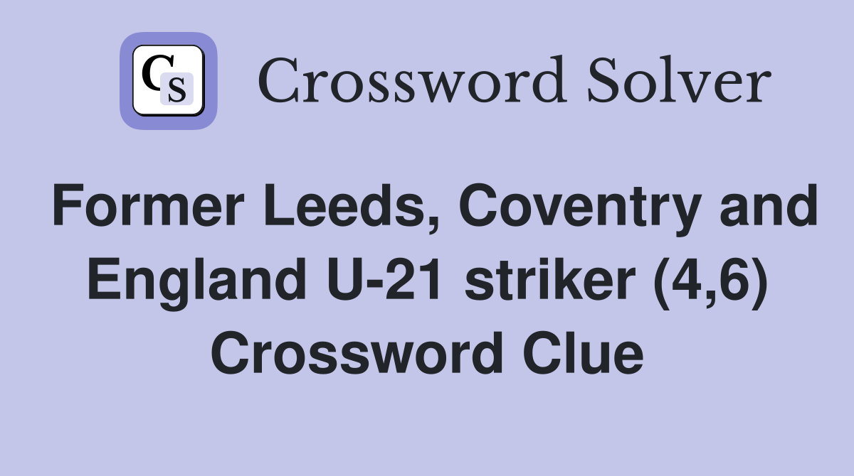 Former Leeds, Coventry and England U-21 striker (4,6) Crossword Clue