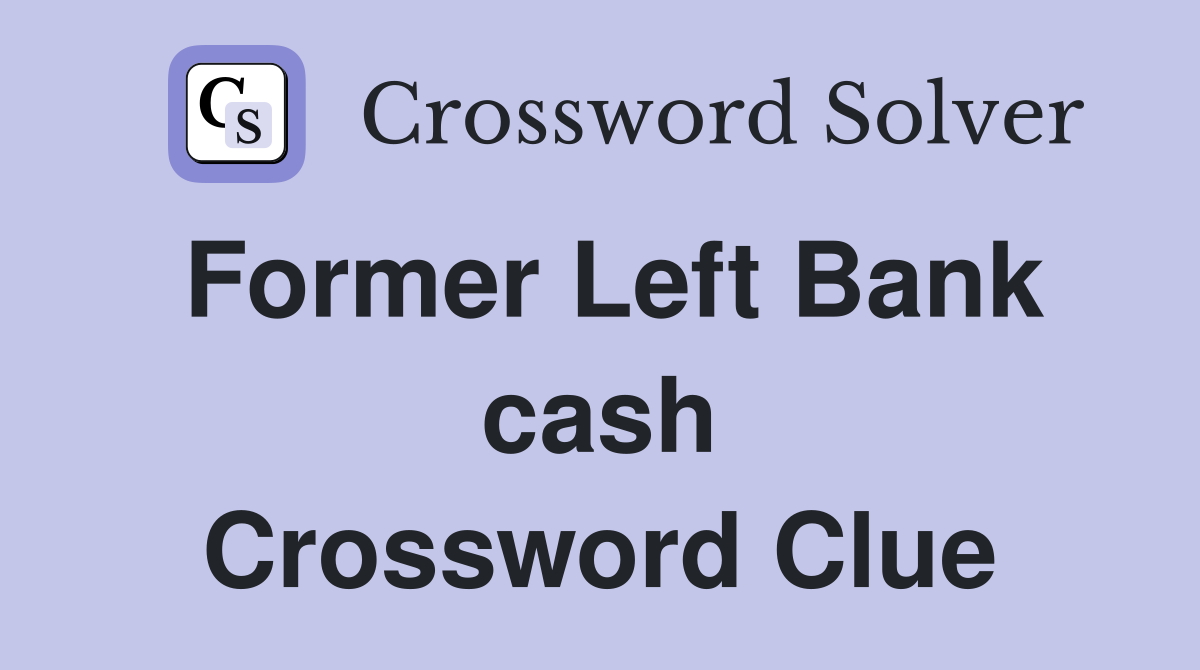 Former Left Bank cash Crossword Clue