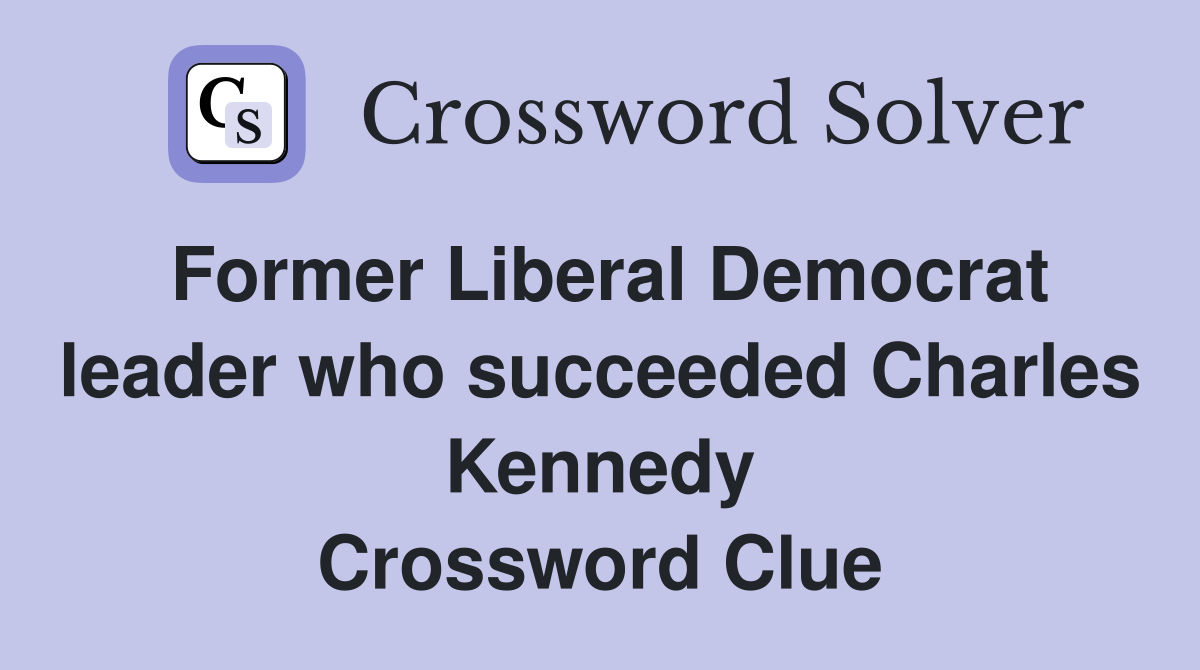 Former Liberal Democrat leader who succeeded Charles Kennedy Crossword Clue
