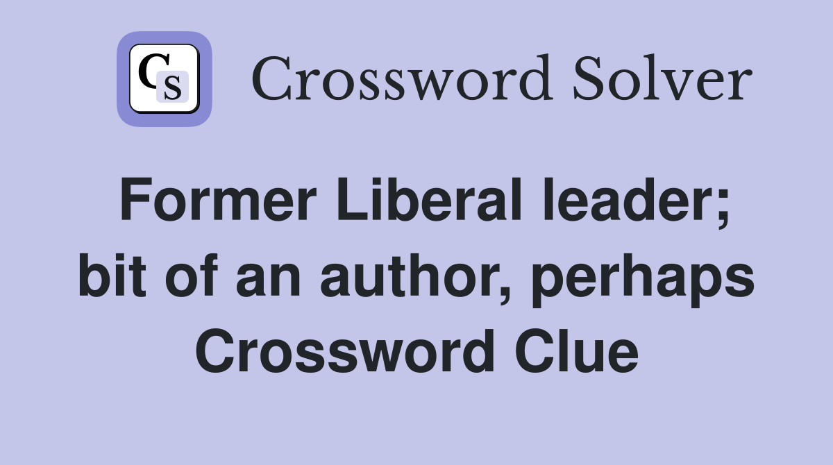 Former Liberal leader; bit of an author, perhaps Crossword Clue