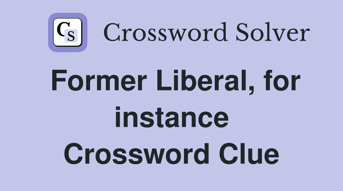 Former Liberal, for instance Crossword Clue