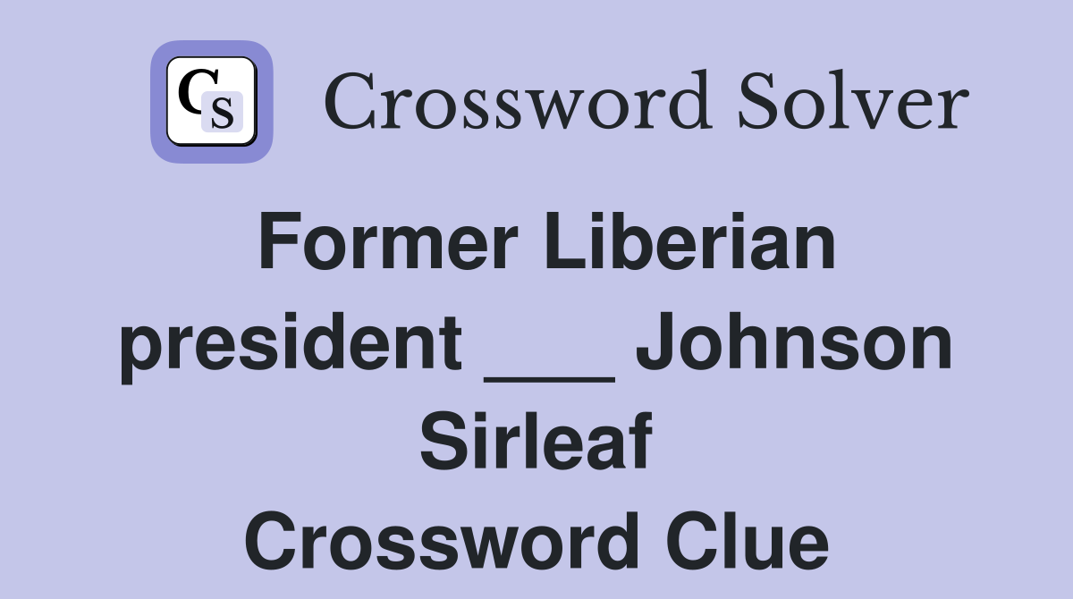 Former Liberian president ___ Johnson Sirleaf Crossword Clue