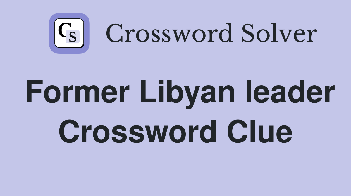 Former Libyan leader Crossword Clue