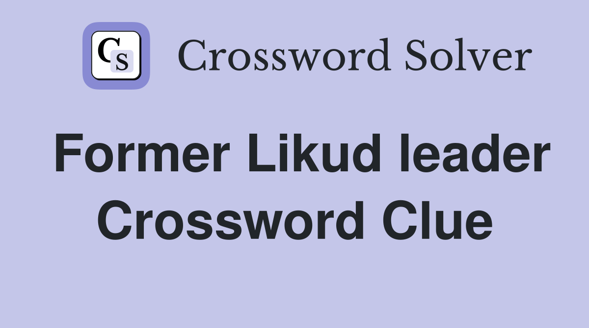Former Likud leader Crossword Clue
