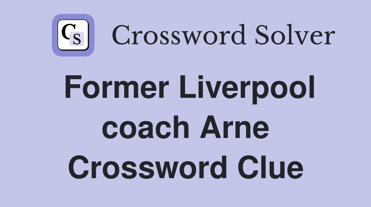 Former Liverpool coach Arne Crossword Clue