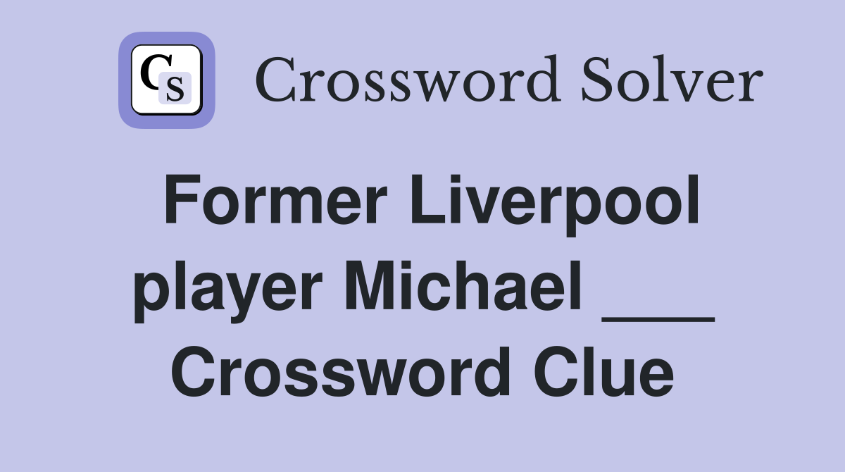 Former Liverpool player Michael ___ Crossword Clue