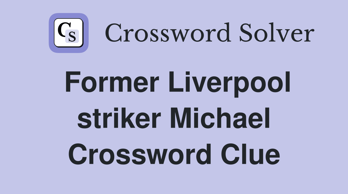 Former Liverpool striker Michael Crossword Clue