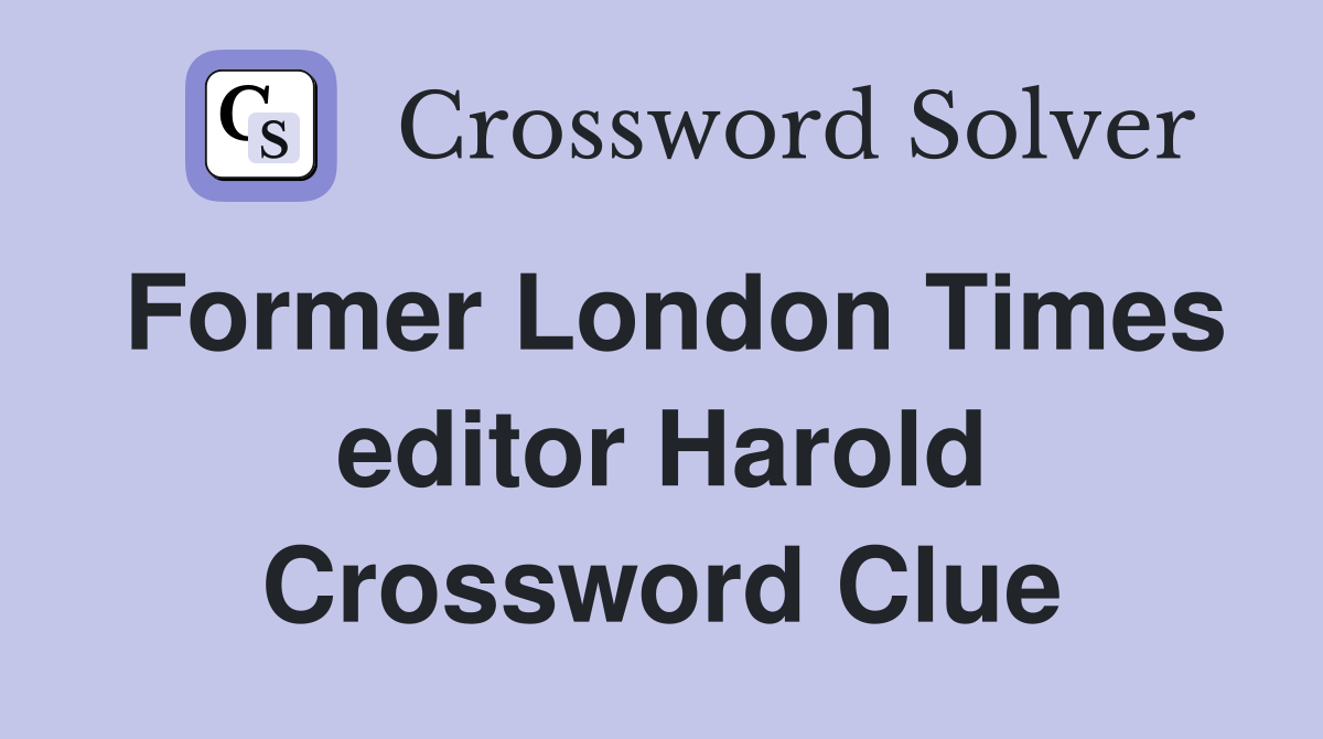 Former London Times editor Harold Crossword Clue