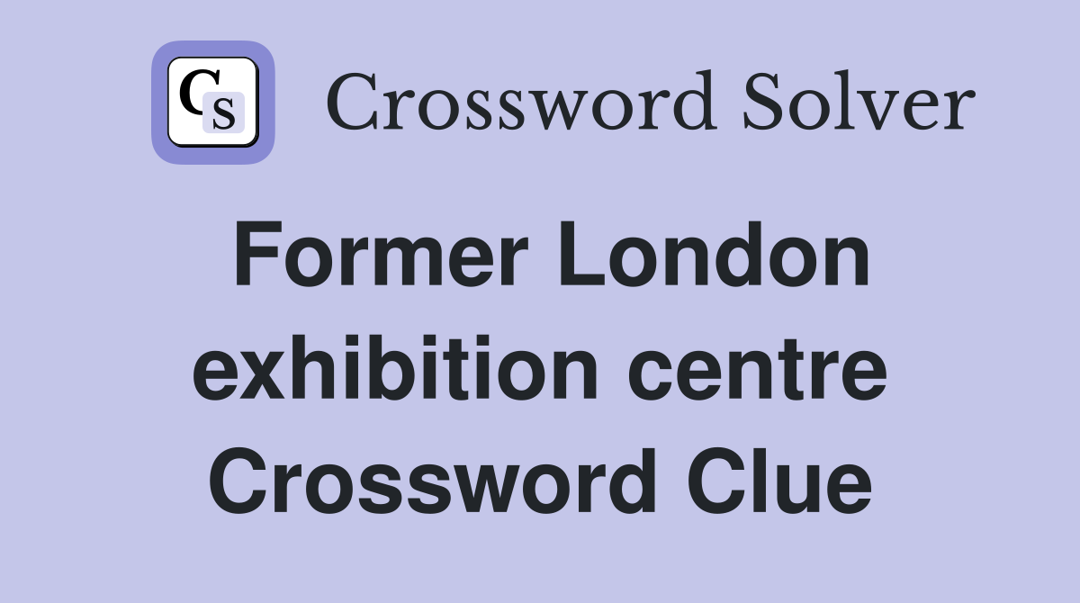 Former London exhibition centre Crossword Clue