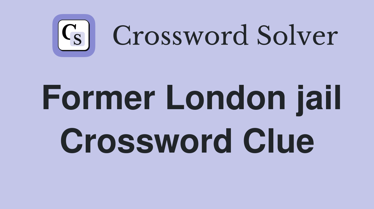 Former London jail Crossword Clue