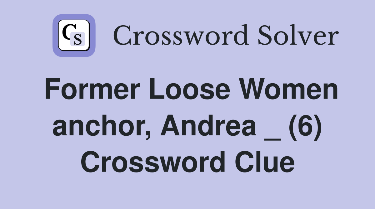 Former Loose Women anchor, Andrea _ (6) Crossword Clue