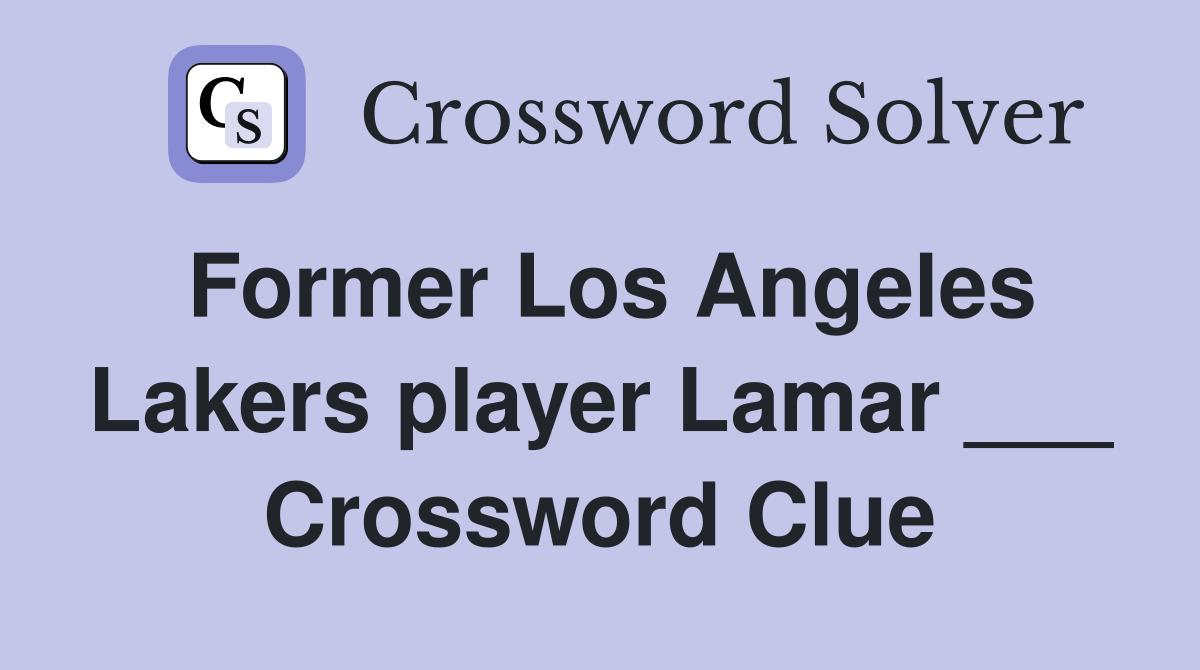 Former Los Angeles Lakers player Lamar ___ Crossword Clue