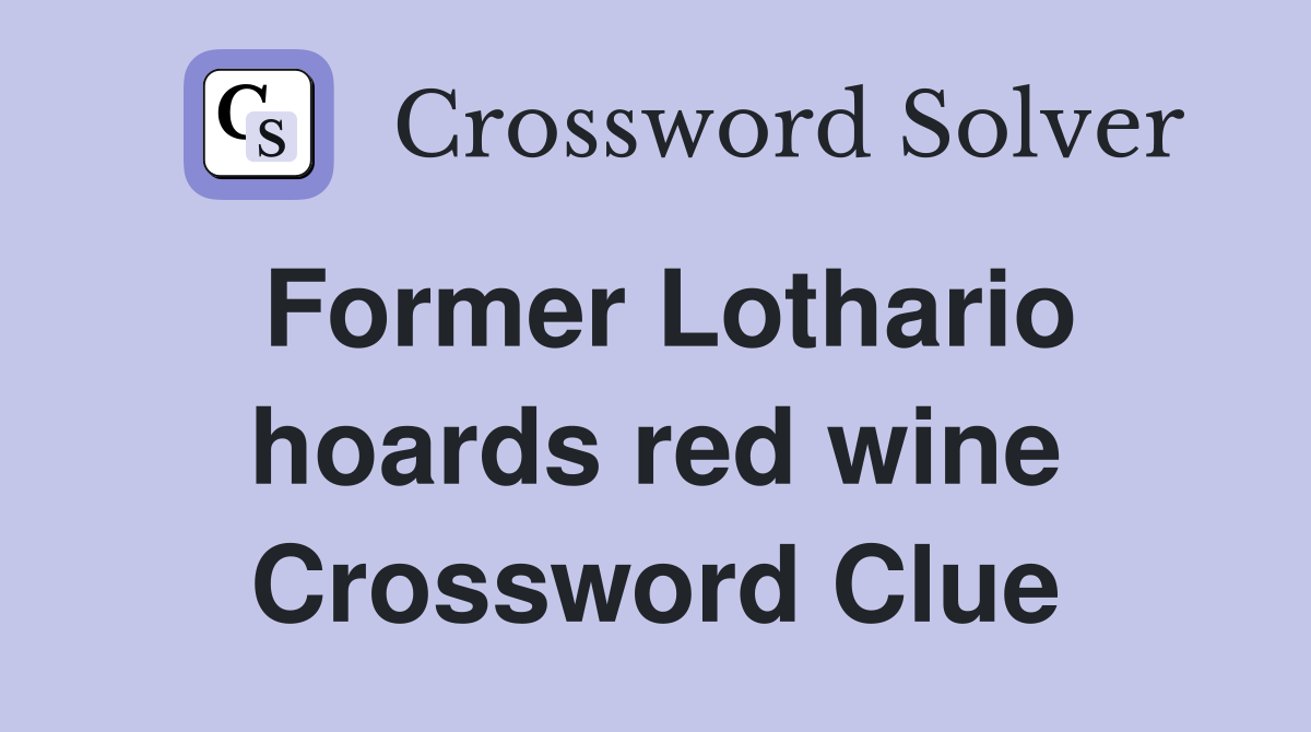 Former Lothario hoards red wine Crossword Clue