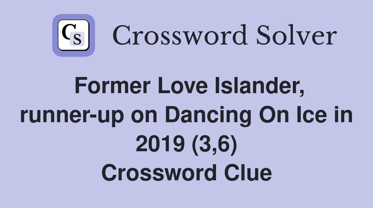 Former Love Islander, runner-up on Dancing On Ice in 2019 (3,6) Crossword Clue