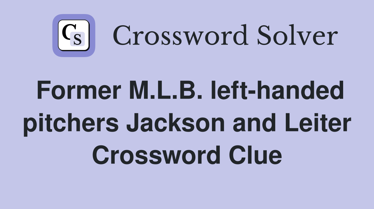 Former M.L.B. left-handed pitchers Jackson and Leiter Crossword Clue