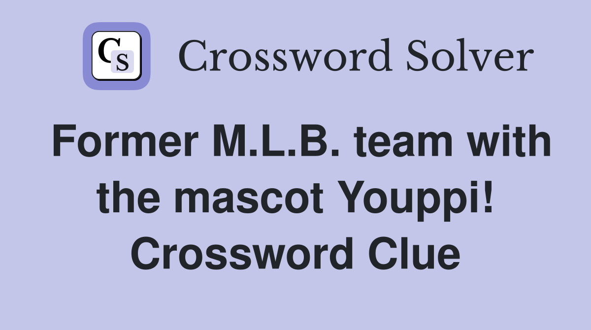 Former M.L.B. team with the mascot Youppi! Crossword Clue