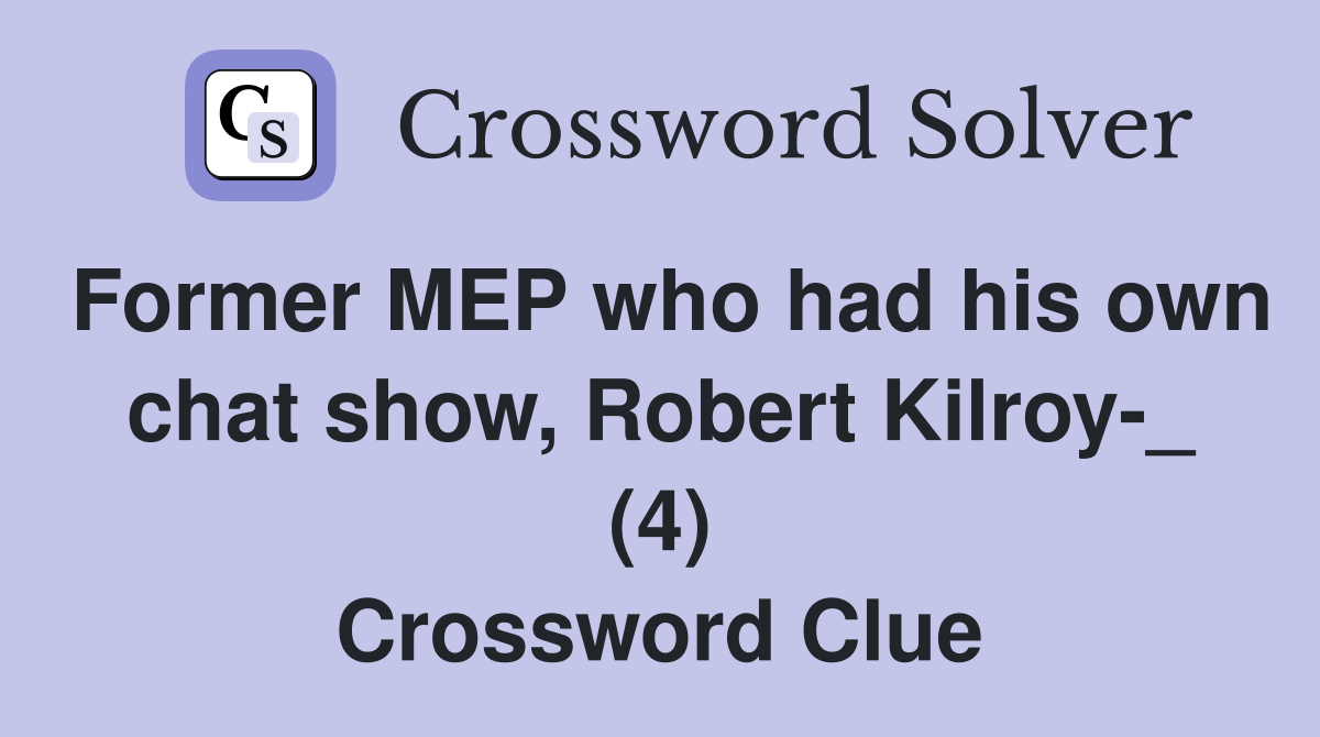 Former MEP who had his own chat show, Robert Kilroy-_ (4) Crossword Clue