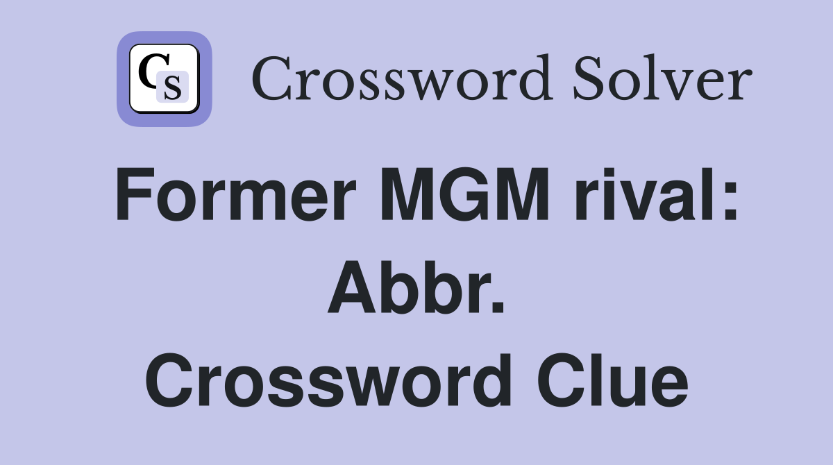 Former MGM rival: Abbr. Crossword Clue