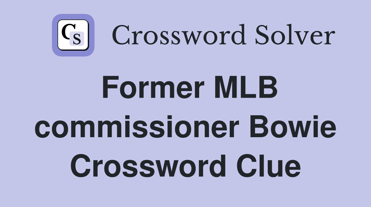 Former MLB commissioner Bowie Crossword Clue