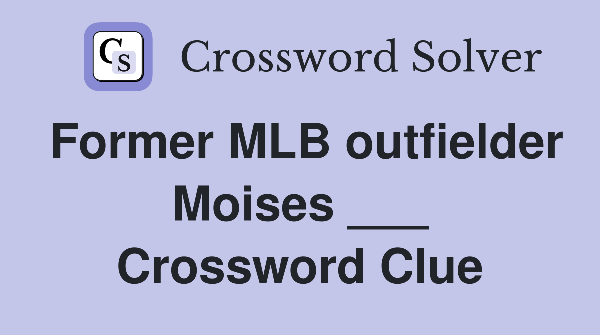 Former MLB outfielder Moises ___ Crossword Clue