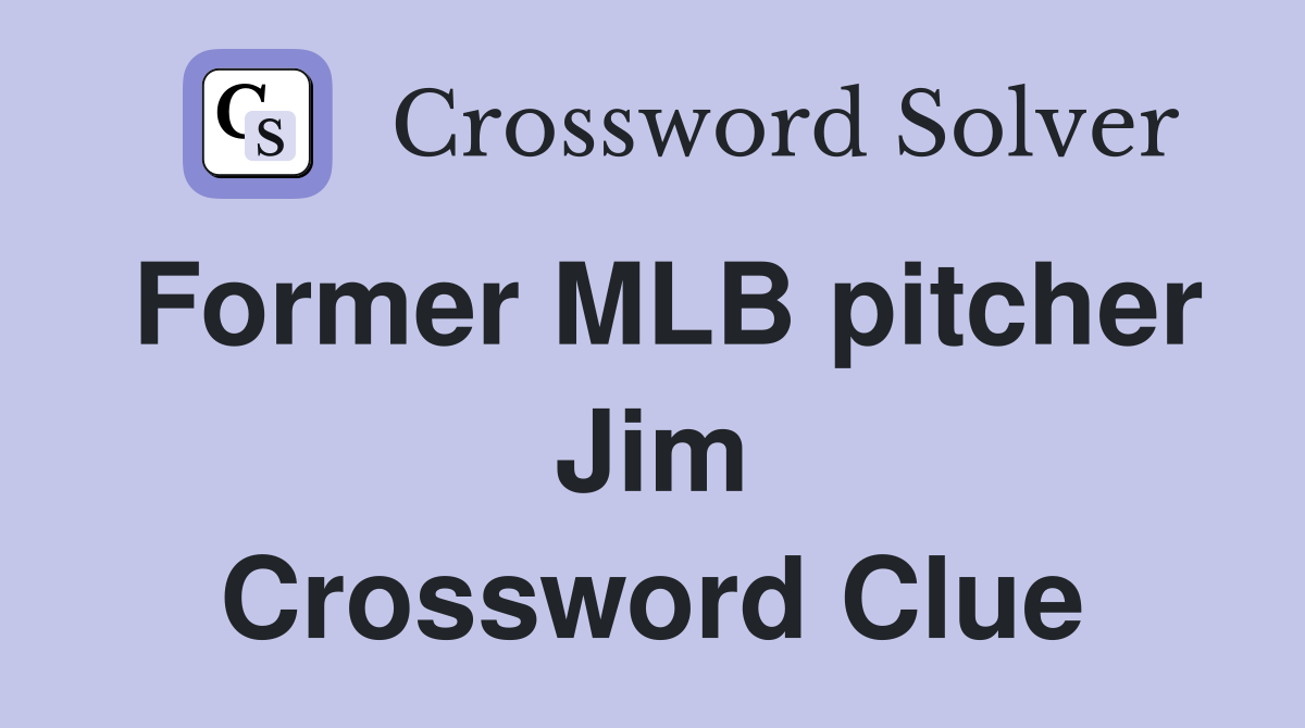 Former MLB pitcher Jim Crossword Clue