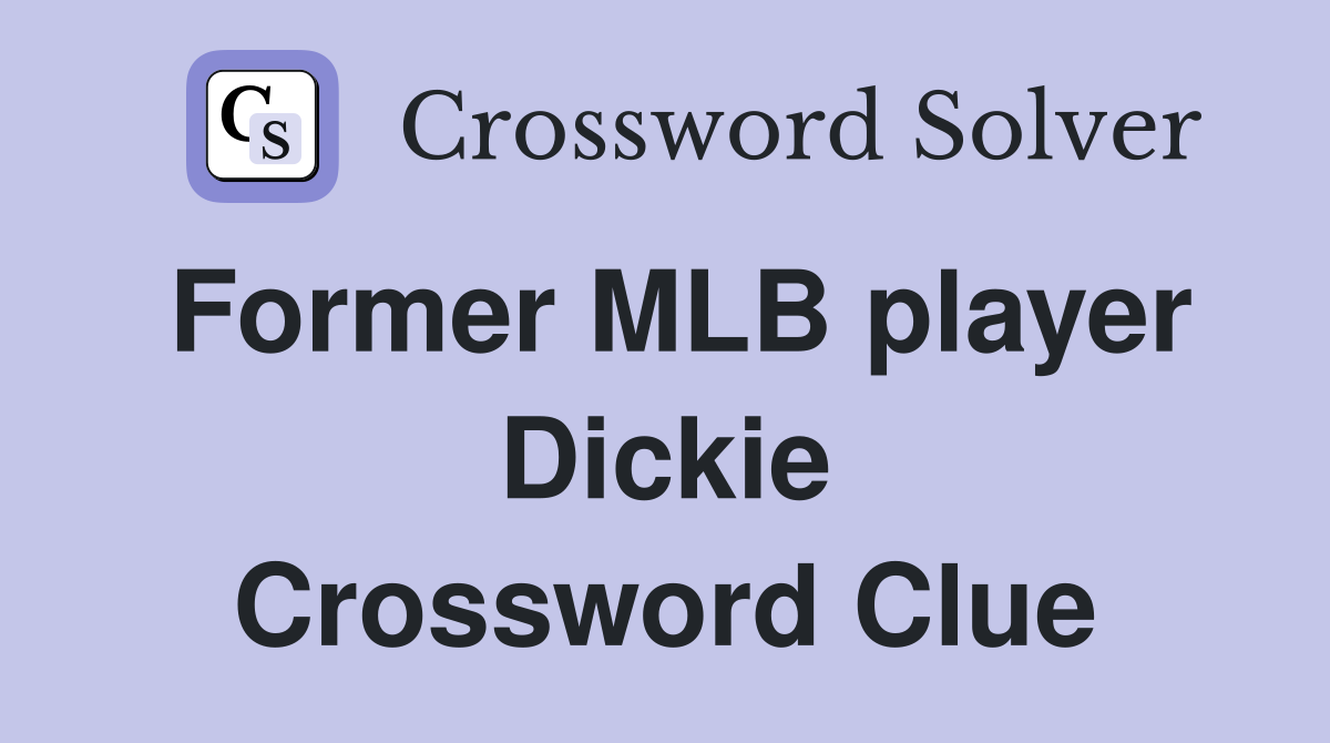Former MLB player Dickie Crossword Clue
